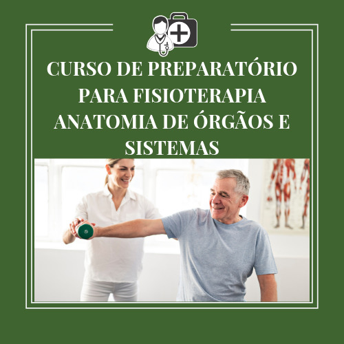 CURSO DE PREPARATÓRIO PARA FISIOTERAPIA ANATOMIA DE ÓRGÃOS E SISTEMAS