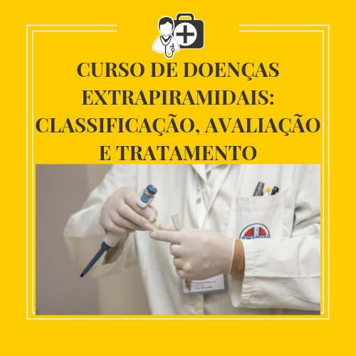 CURSO DE DOENÇAS EXTRAPIRAMIDAIS: CLASSIFICAÇÃO, AVALIAÇÃO E TRATAMENTO