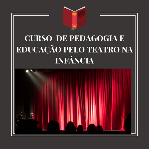 CURSO DE PEDAGOGIA E EDUCAÇÃO PELO TEATRO NA INFÂNCIA