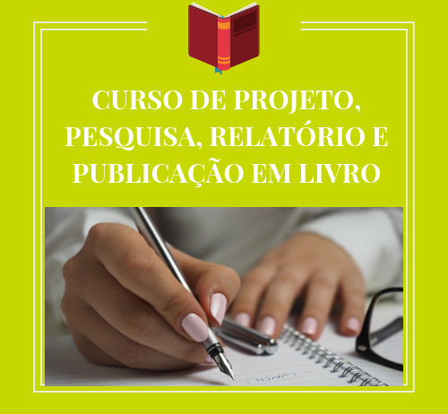 CURSO DE PROJETO, PESQUISA, RELATÓRIO E PUBLICAÇÃO EM LIVRO