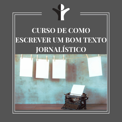 CURSO DE COMO ESCREVER UM BOM TEXTO JORNALÍSTICO