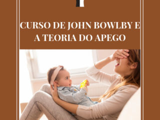 CURSO DE JOHN BOWLBY E A TEORIA DO APEGO