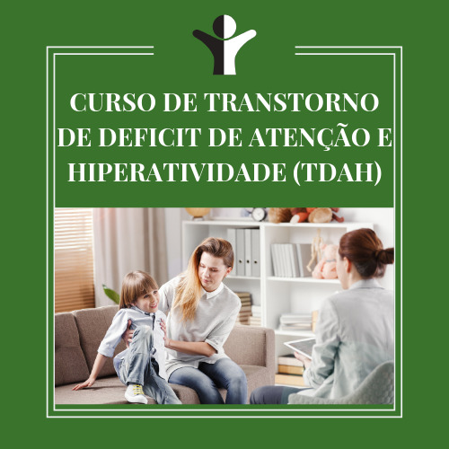 CURSO DE TRANSTORNO DE DEFICIT DE ATENÇÃO E HIPERATIVIDADE (TDAH)