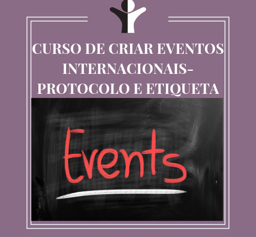 CURSO DE CRIAR EVENTOS INTERNACIONAIS- PROTOCOLO E ETIQUETA