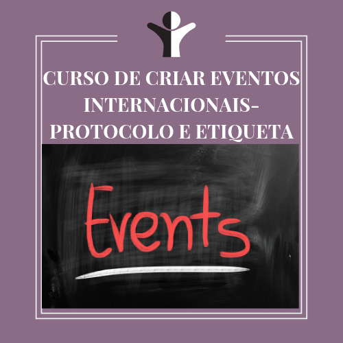 CURSO DE CRIAR EVENTOS INTERNACIONAIS- PROTOCOLO E ETIQUETA