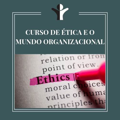 CURSO DE ÉTICA E O MUNDO ORGANIZACIONAL