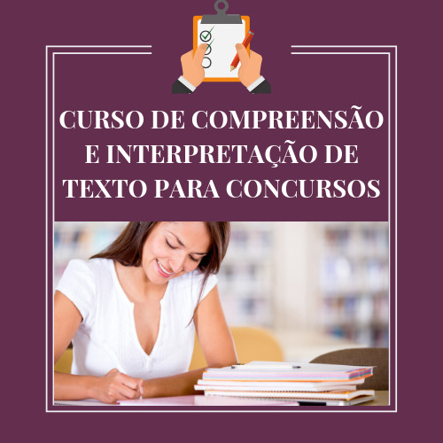 CURSO DE COMPREENSÃO E INTERPRETAÇÃO DE TEXTO PARA CONCURSOS