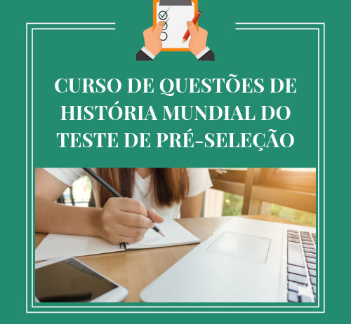 CURSO DE QUESTÕES DE HISTÓRIA MUNDIAL DO TESTE DE PRÉ-SELEÇÃO