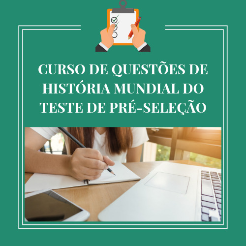 CURSO DE QUESTÕES DE HISTÓRIA MUNDIAL DO TESTE DE PRÉ-SELEÇÃO