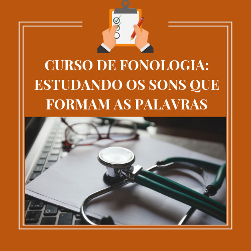 CURSO DE FONOLOGIA: ESTUDANDO OS SONS QUE FORMAM AS PALAVRAS