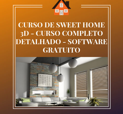 CURSO DE SWEET HOME 3D – CURSO COMPLETO DETALHADO – SOFTWARE GRATUITO