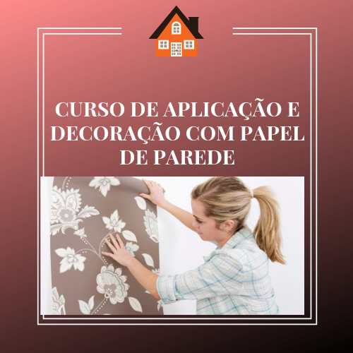CURSO DE APLICAÇÃO E DECORAÇÃO COM PAPEL DE PAREDE