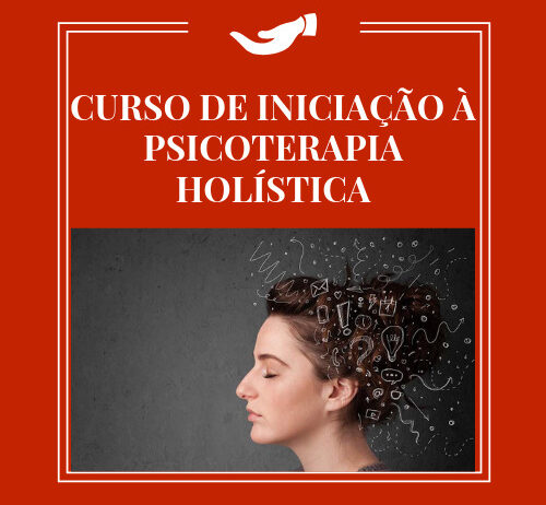 CURSO DE INICIAÇÃO À PSICOTERAPIA HOLÍSTICA