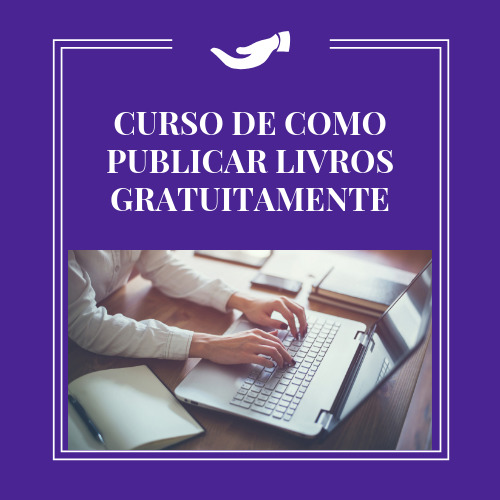 CURSO DE COMO PUBLICAR LIVROS GRATUITAMENTE