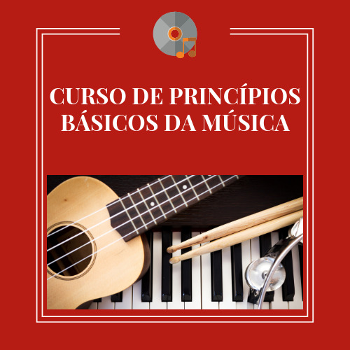 CURSO DE PRINCÍPIOS BÁSICOS DA MÚSICA