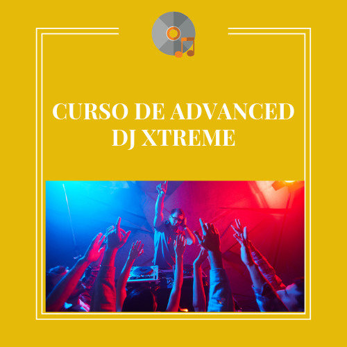 CURSO DE ADVANCED DJ XTREME