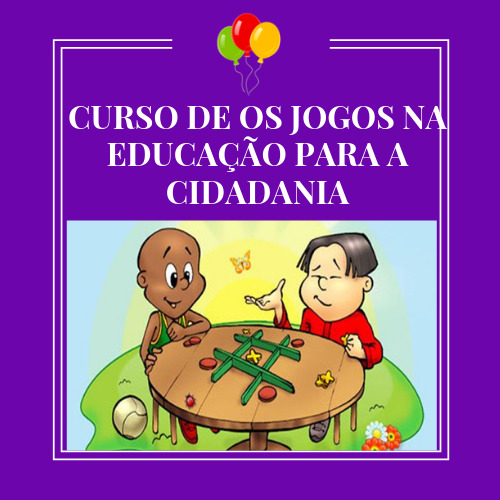 CURSO DE OS JOGOS NA EDUCAÇÃO PARA A CIDADANIA