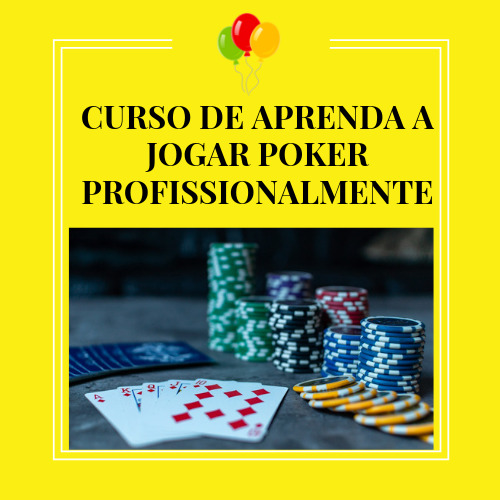 CURSO DE APRENDA A JOGAR POKER PROFISSIONALMENTE
