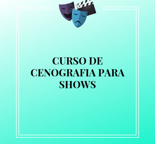 CURSO DE CENOGRAFIA PARA SHOWS