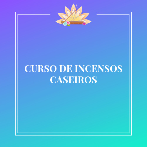 CURSO DE INCENSOS CASEIROS