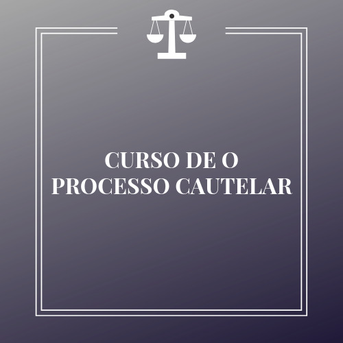 CURSO DE O PROCESSO CAUTELAR
