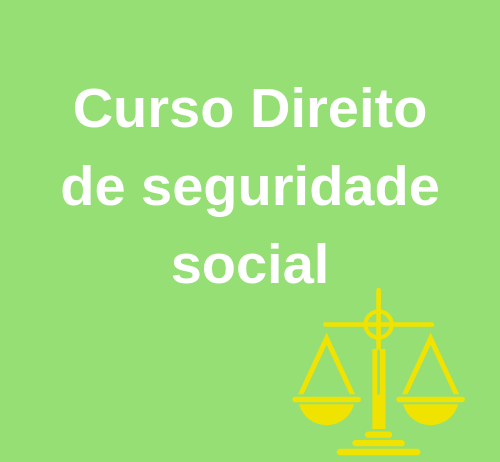 CURSO DIREITO DE SEGURIDADE SOCIAL